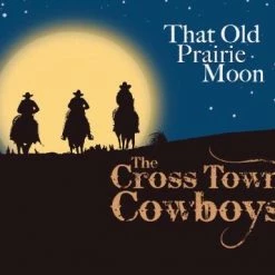 The Cross Town Cowboys That Old Prairie Moon
