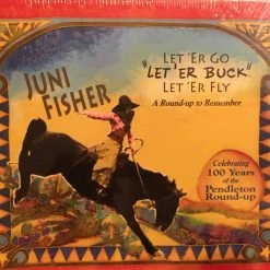 Juni Fisher Books & CDs Let 'Er Go Let 'Er Buck Let 'Er Fly: A Round-up To Remember