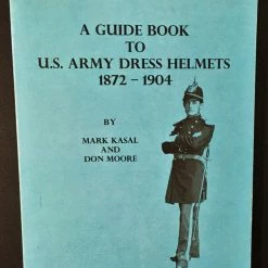 Donald W. Moore A Guide Book To U.S. Army Dress Helmets 1872-1904