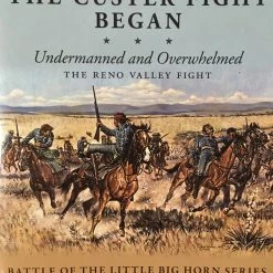 Donald W. Moore Books & CDs Where The Custer Fight Began: Undermanned And Overwhelmed The Reno Valley Fight