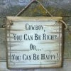 OutWest Shop Wall Sign Advice: Cowboy, You Can Be Right Or You Can Be Happy!