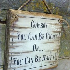 OutWest Shop Wall Sign Advice: Cowboy, You Can Be Right Or You Can Be Happy!