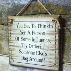 OutWest Shop Wall Sign Advice: If You Get To Thinkin' Yer A Person Of Some Influence...