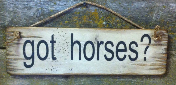 OutWest Shop Wall Sign Barn: Horses Got Horses? 3 OutWest Shop Wall Sign Barn: Horses Got Horses?