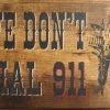 OutWest Shop Decor Wall Sign Home: We Don't Dial 911