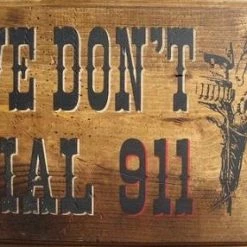 OutWest Shop Decor Wall Sign Home: We Don't Dial 911