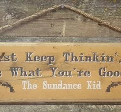 OutWest Shop Wall Sign Movie Quote: Sundance Kid. You Just Keep Thinkin' Butch. That's What You're Good At. Decor