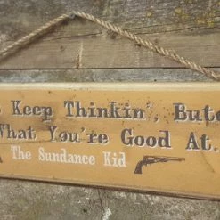 OutWest Shop Wall Sign Movie Quote: Sundance Kid. You Just Keep Thinkin' Butch. That's What You're Good At. Decor