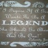 OutWest Shop Wall Sign Advice: I Figure If A Girl Wants To Be A Legend She Should Go Ahead And Be One!