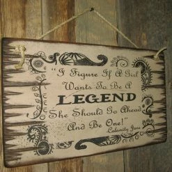 OutWest Shop Wall Sign Advice: I Figure If A Girl Wants To Be A Legend She Should Go Ahead And Be One! 9 OutWest Shop Wall Sign Advice: I Figure If A Girl Wants To Be A Legend She Should Go Ahead And Be One!