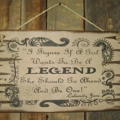 OutWest Shop Wall Sign Advice: I Figure If A Girl Wants To Be A Legend She Should Go Ahead And Be One!