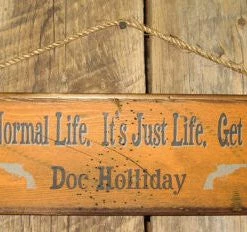 OutWest Shop Decor Wall Sign Movie Quote: Doc Holliday. There's No Normal Life. It's Just Life. Get On With It.