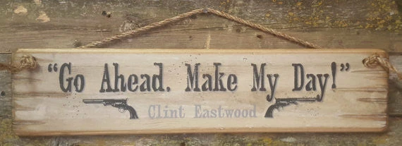 OutWest Shop Wall Sign Movie Quote: Clint Eastwood. Go Ahead Make My Day 3 OutWest Shop Wall Sign Movie Quote: Clint Eastwood. Go Ahead Make My Day