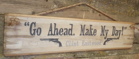 OutWest Shop Wall Sign Movie Quote: Clint Eastwood. Go Ahead Make My Day 4 OutWest Shop Wall Sign Movie Quote: Clint Eastwood. Go Ahead Make My Day