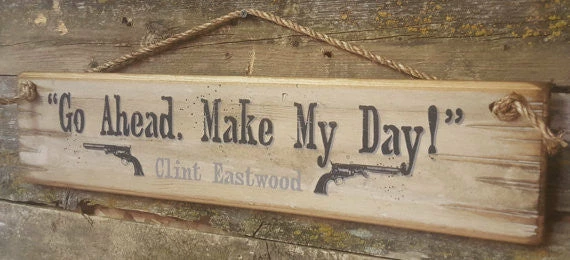 OutWest Shop Wall Sign Movie Quote: Clint Eastwood. Go Ahead Make My Day 5 OutWest Shop Wall Sign Movie Quote: Clint Eastwood. Go Ahead Make My Day