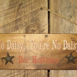 OutWest Shop Decor Wall Sign Movie Quote: Doc Holliday. You're No Daisy. You're No Daisy At All! Doc Holliday