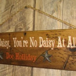 OutWest Shop Decor Wall Sign Movie Quote: Doc Holliday. You're No Daisy. You're No Daisy At All! Doc Holliday