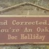 OutWest Shop Wall Sign Movie Quote: Doc Holliday. I Stand Corrected, Wyatt. You're An Oak!