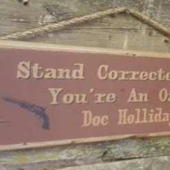 OutWest Shop Wall Sign Movie Quote: Doc Holliday. I Stand Corrected, Wyatt. You're An Oak!