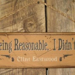 OutWest Shop Decor Wall Sign Movie Quote: Clint Eastwood. I Tried Being Reasonable. I Didn't Like It.
