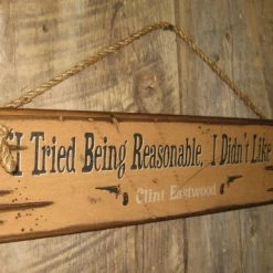 OutWest Shop Decor Wall Sign Movie Quote: Clint Eastwood. I Tried Being Reasonable. I Didn't Like It.