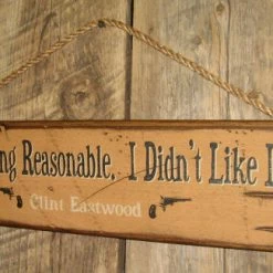 OutWest Shop Decor Wall Sign Movie Quote: Clint Eastwood. I Tried Being Reasonable. I Didn't Like It. 7 OutWest Shop Decor Wall Sign Movie Quote: Clint Eastwood. I Tried Being Reasonable. I Didn't Like It.