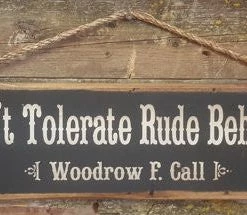 OutWest Shop Wall Sign Movie Quote: Lonesome Dove. I Won't Tolerate Rude Behavior!