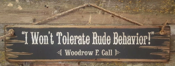 OutWest Shop Wall Sign Movie Quote: Lonesome Dove. I Won't Tolerate Rude Behavior! 3 OutWest Shop Wall Sign Movie Quote: Lonesome Dove. I Won't Tolerate Rude Behavior!