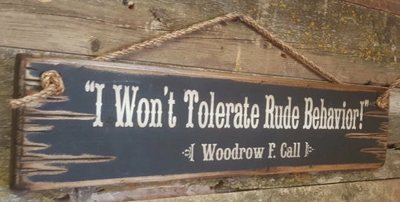 OutWest Shop Wall Sign Movie Quote: Lonesome Dove. I Won't Tolerate Rude Behavior! 4 OutWest Shop Wall Sign Movie Quote: Lonesome Dove. I Won't Tolerate Rude Behavior!