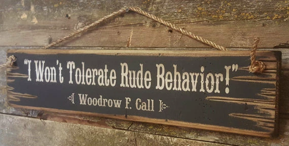 OutWest Shop Wall Sign Movie Quote: Lonesome Dove. I Won't Tolerate Rude Behavior! 5 OutWest Shop Wall Sign Movie Quote: Lonesome Dove. I Won't Tolerate Rude Behavior!
