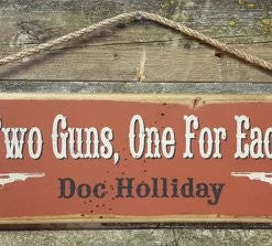 OutWest Shop Decor Wall Sign Movie Quote: Doc Holliday. I Have Two Guns, One For Each Of Ya!