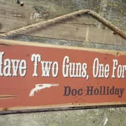 OutWest Shop Decor Wall Sign Movie Quote: Doc Holliday. I Have Two Guns, One For Each Of Ya!