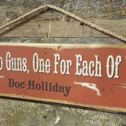 OutWest Shop Decor Wall Sign Movie Quote: Doc Holliday. I Have Two Guns, One For Each Of Ya!