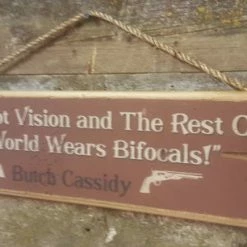 OutWest Shop Decor Wall Sign Movie Quote: Butch Cassidy. Boy, I Got Vision And The Rest Of The World Wears Bifocals