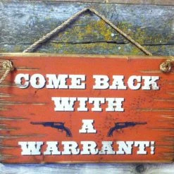 OutWest Shop Decor Wall Sign Home: Come Back With A Warrant!