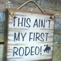 OutWest Shop Decor Wall Sign Advice: This Ain't My First Rodeo!