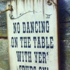 OutWest Shop Decor Wall Sign Saloon: No Dancing On The Table With Yer' Spurs On
