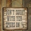 OutWest Shop Decor Wall Sign Advice: Don't Squat With Yer Spurs On