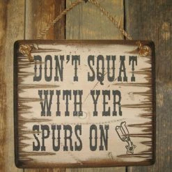 OutWest Shop Decor Wall Sign Advice: Don't Squat With Yer Spurs On
