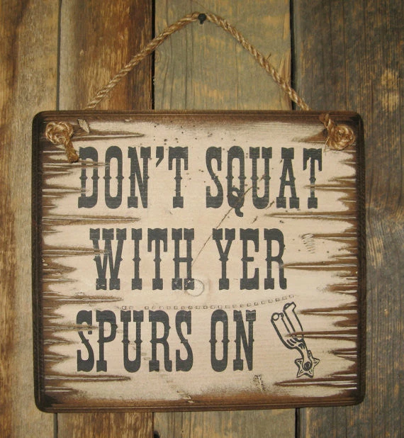 OutWest Shop Decor Wall Sign Advice: Don't Squat With Yer Spurs On 3 OutWest Shop Decor Wall Sign Advice: Don't Squat With Yer Spurs On