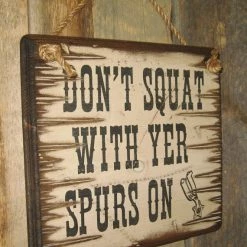 OutWest Shop Decor Wall Sign Advice: Don't Squat With Yer Spurs On 7 OutWest Shop Decor Wall Sign Advice: Don't Squat With Yer Spurs On