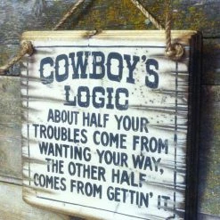 OutWest Shop Wall Sign Advice: Cowboy's Logic About Half Your Troubles Come From Wanting Your Way... Decor