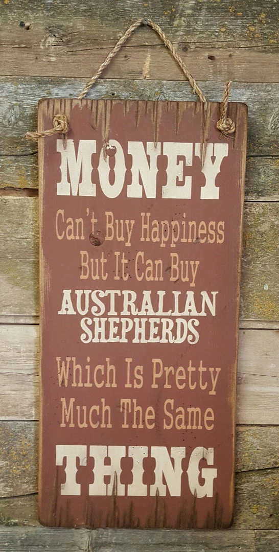 OutWest Shop Decor Wall Sign Money: Money Can't Buy Happiness But It Can Buy Australians Shepherds 3 OutWest Shop Decor Wall Sign Money: Money Can't Buy Happiness But It Can Buy Australians Shepherds