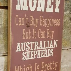 OutWest Shop Decor Wall Sign Money: Money Can't Buy Happiness But It Can Buy Australians Shepherds