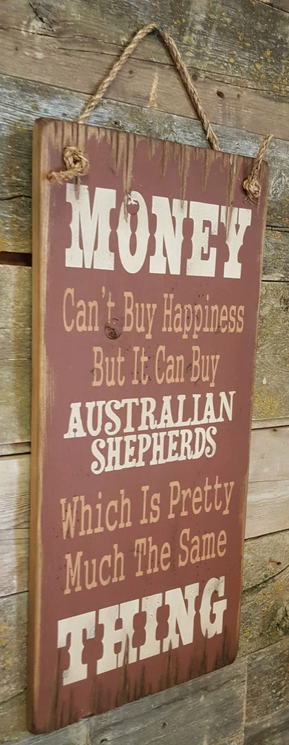 OutWest Shop Decor Wall Sign Money: Money Can't Buy Happiness But It Can Buy Australians Shepherds 4 OutWest Shop Decor Wall Sign Money: Money Can't Buy Happiness But It Can Buy Australians Shepherds