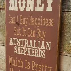 OutWest Shop Decor Wall Sign Money: Money Can't Buy Happiness But It Can Buy Australians Shepherds 7 OutWest Shop Decor Wall Sign Money: Money Can't Buy Happiness But It Can Buy Australians Shepherds