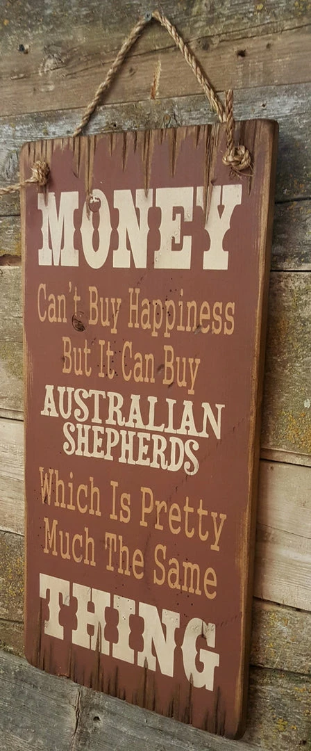 OutWest Shop Decor Wall Sign Money: Money Can't Buy Happiness But It Can Buy Australians Shepherds 5 OutWest Shop Decor Wall Sign Money: Money Can't Buy Happiness But It Can Buy Australians Shepherds