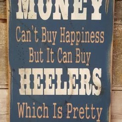 OutWest Shop Decor Wall Sign Money: Money Can't Buy Happiness But It Can Buy Heelers