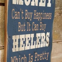 OutWest Shop Decor Wall Sign Money: Money Can't Buy Happiness But It Can Buy Heelers