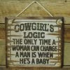OutWest Shop Wall Sign Advice: Cowgirl's Logic The Only Time A Woman Can Change A Man Is When He's A Baby Decor